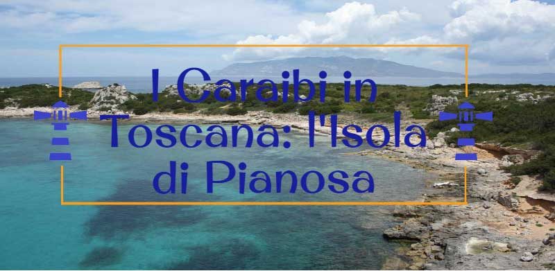 I caraibi in Toscana: l’isola di Pianosa