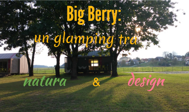 Big Berry: un glamping tra natura e design